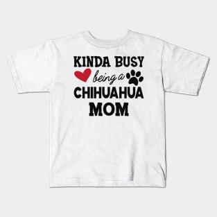 Chihuahua dog - Kinda busy being a chihuahua mom Kids T-Shirt